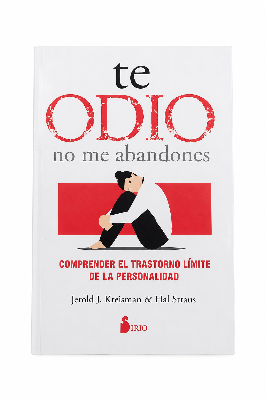 Te Odio, No Me Abandones: Comprender el Trastorno Límite de la Personalidad.